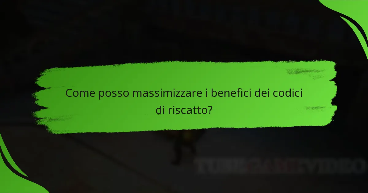 Come posso massimizzare i benefici dei codici di riscatto?