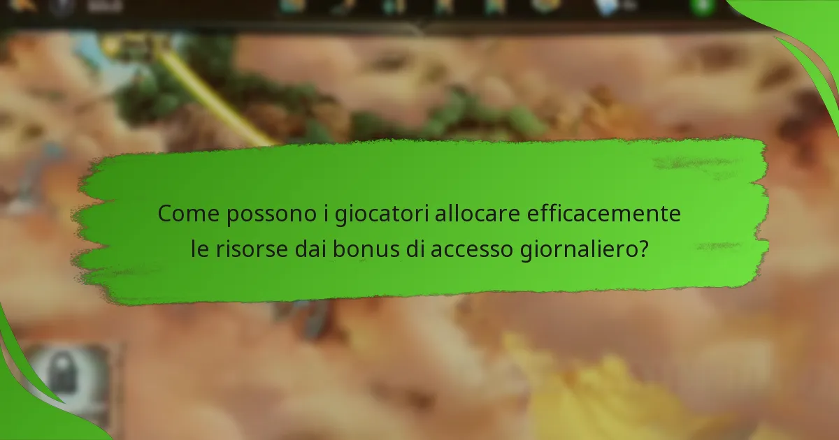 Come possono i giocatori allocare efficacemente le risorse dai bonus di accesso giornaliero?
