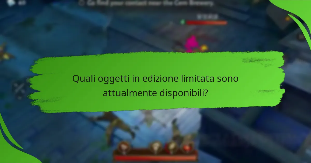 Quali oggetti in edizione limitata sono attualmente disponibili?