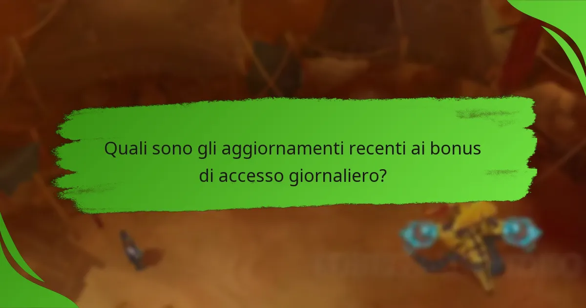 Quali sono gli aggiornamenti recenti ai bonus di accesso giornaliero?