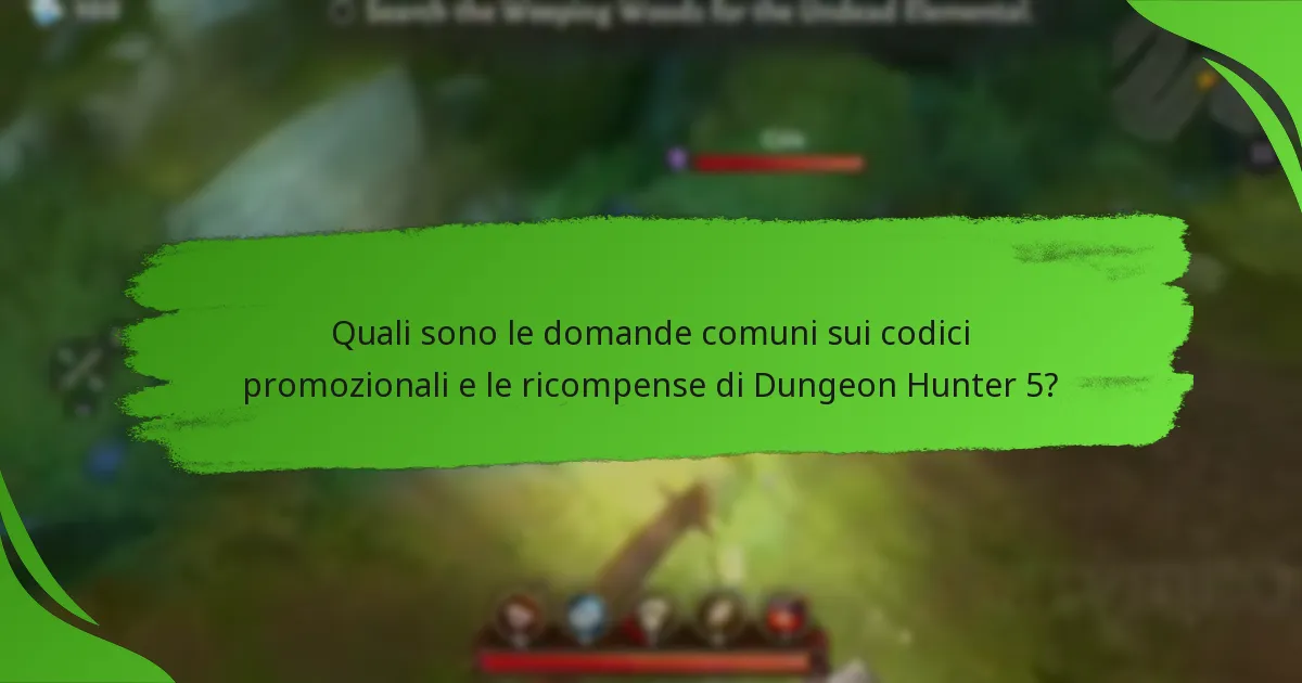 Quali sono le domande comuni sui codici promozionali e le ricompense di Dungeon Hunter 5?