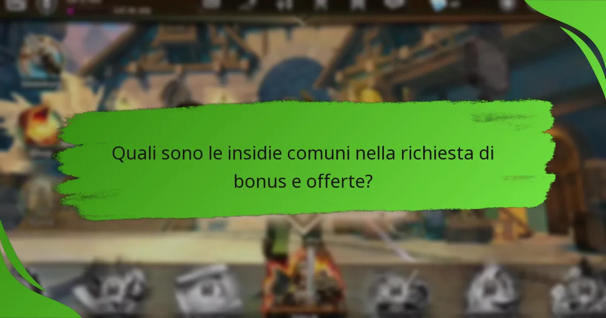 Quali sono le insidie comuni nella richiesta di bonus e offerte?