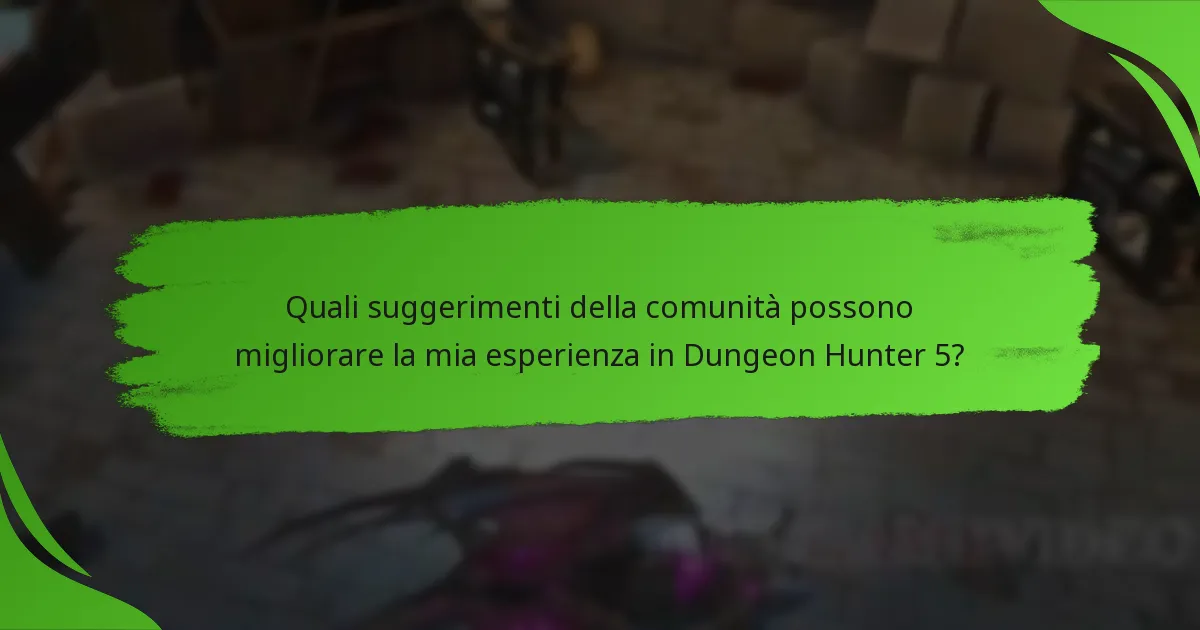 Quali suggerimenti della comunità possono migliorare la mia esperienza in Dungeon Hunter 5?