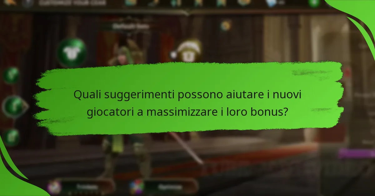 Quali suggerimenti possono aiutare i nuovi giocatori a massimizzare i loro bonus?